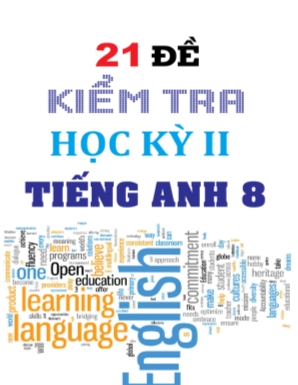 21 Đề kiểm tra học kỳ II môn Tiếng Anh Lớp 8 (Có đáp án)